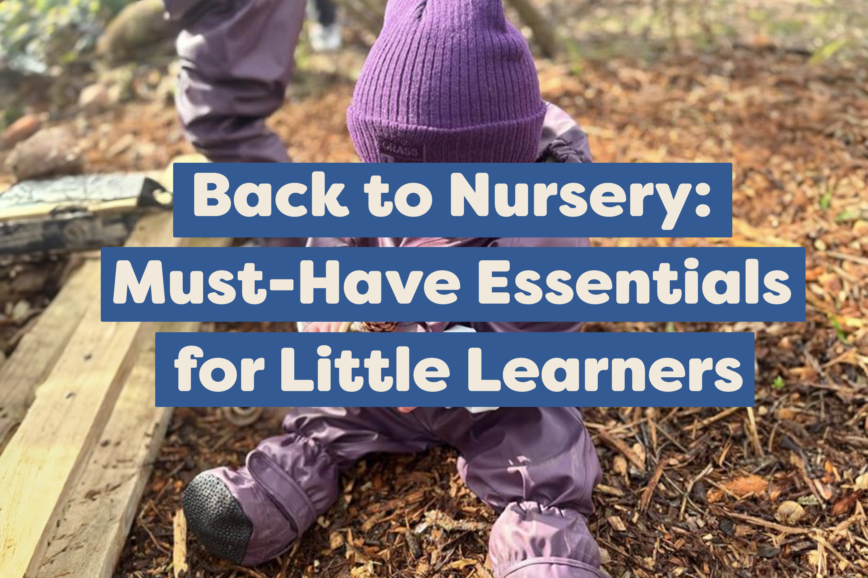Back to Nursery: Must-Have Essentials for Little Learners