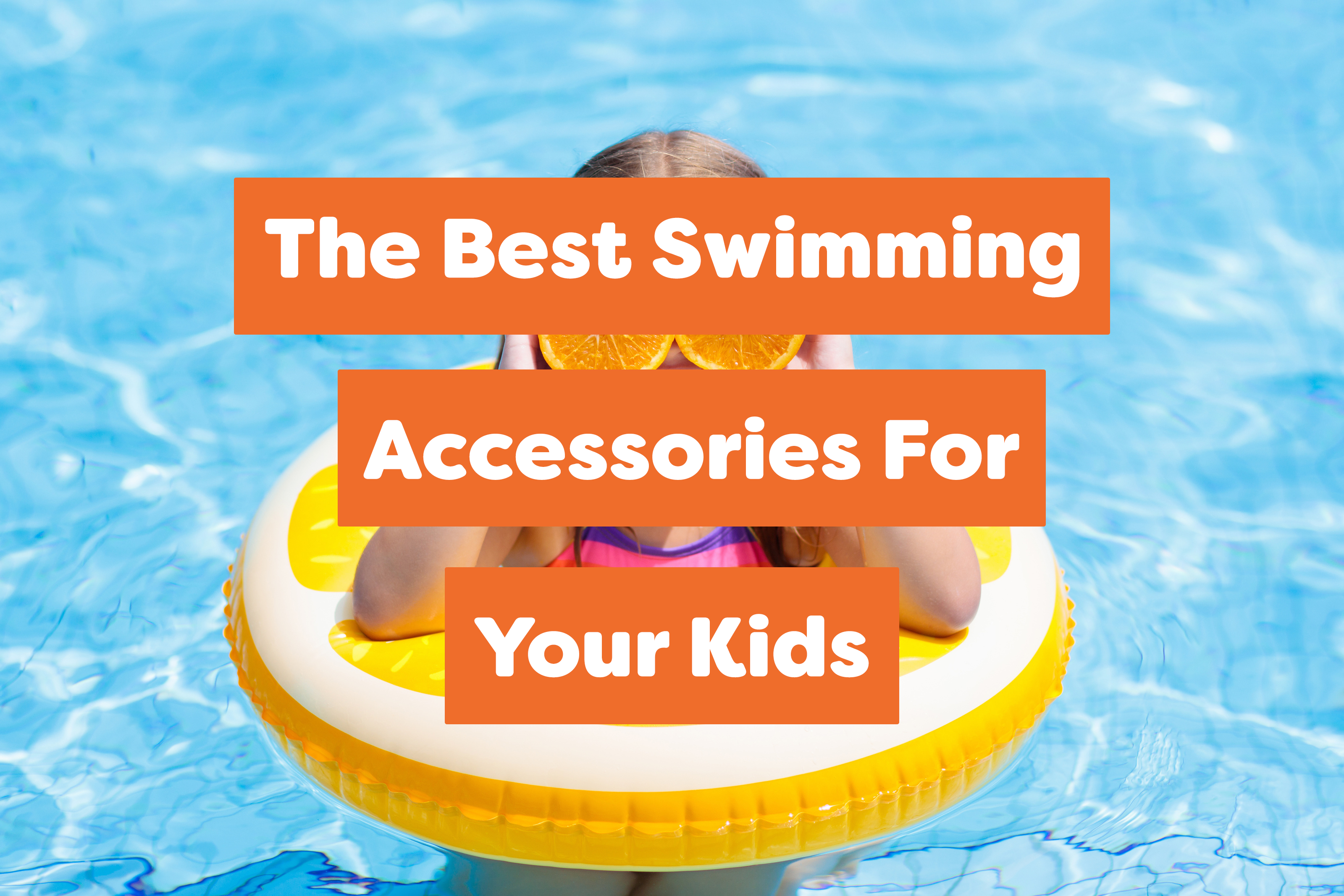 The Best Swimming Accessories For Your Kids
