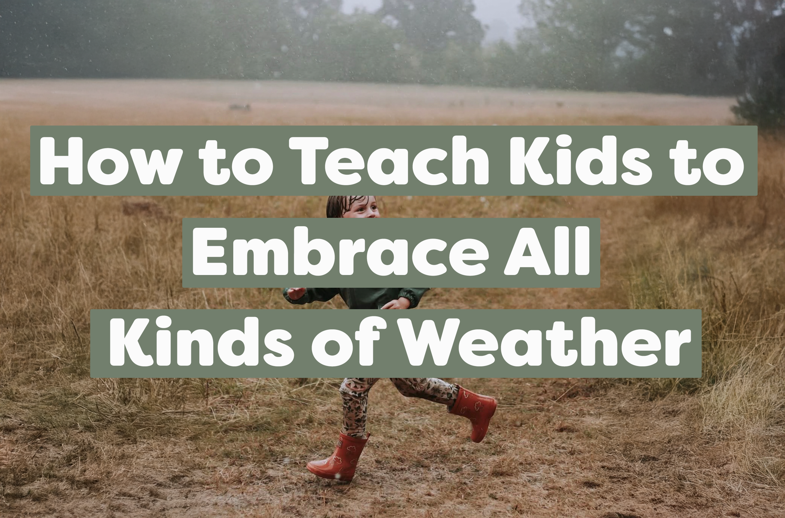 How to Teach Kids to Embrace All Kinds of Weather
