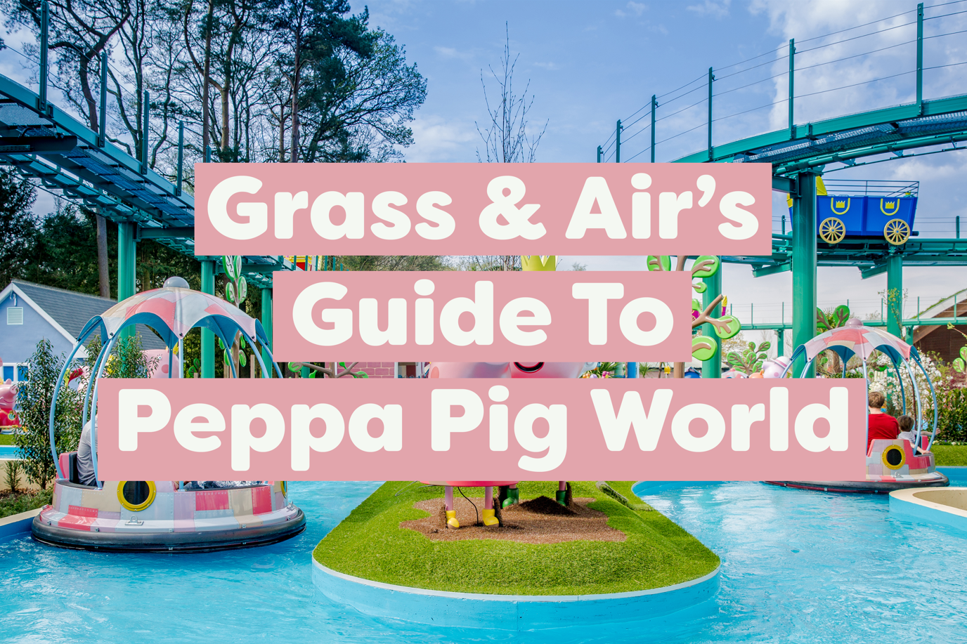 Grass & Air’s Guide to Peppa Pig World