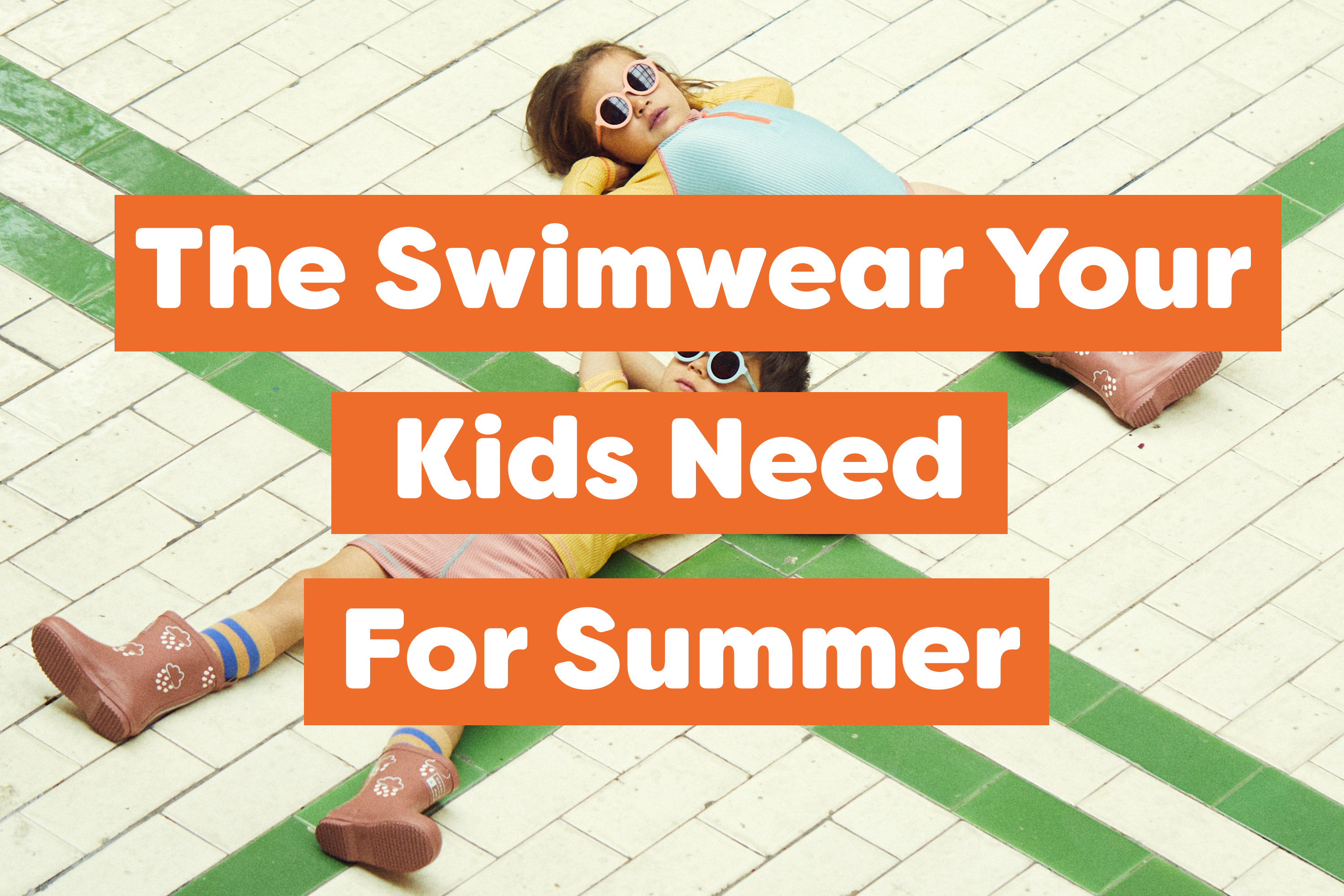The Swimwear Your Kids Need For All Your Summer Swimming