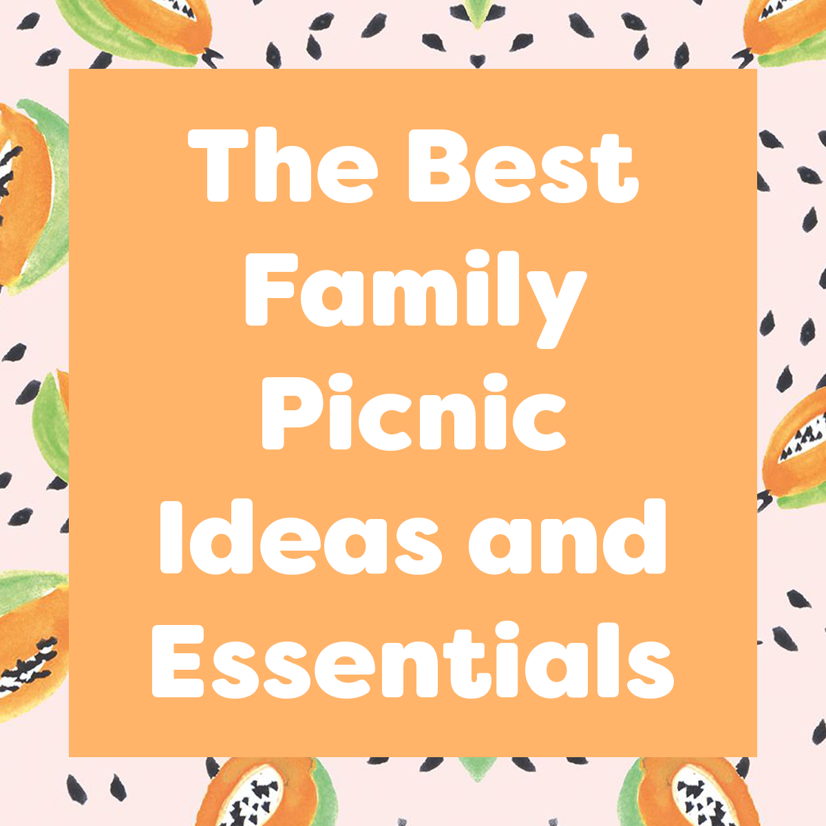 The Best Family Picnic Ideas and Essentials